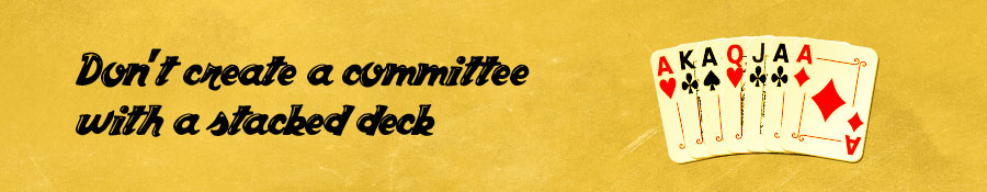 "Don't create a committee with a stacked deck"